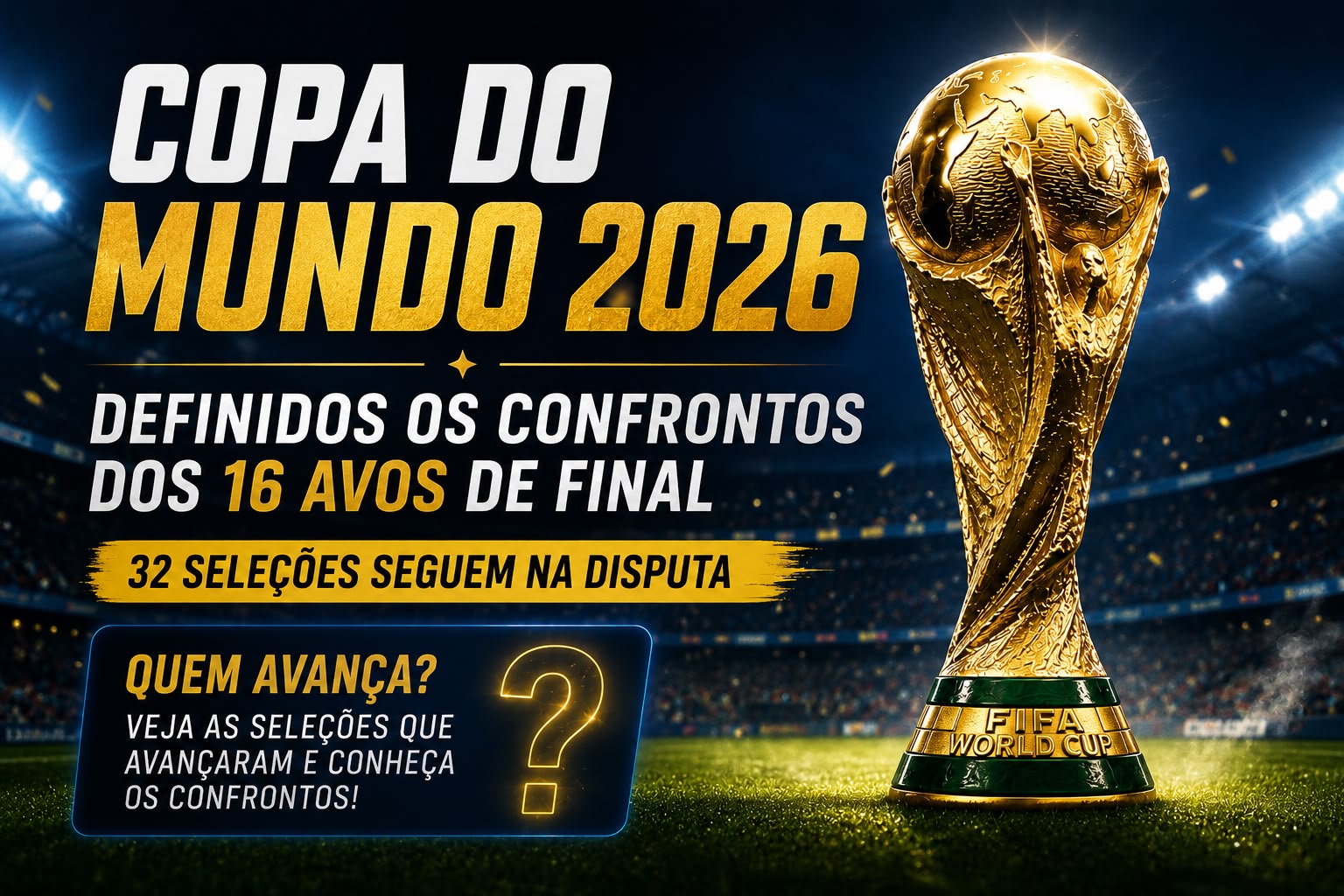 Copa do Mundo 2026: definidos os confrontos dos 16 avos de final; veja quem segue na disputa